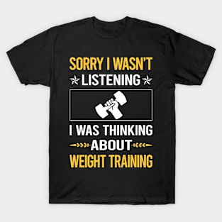 Sorry I Was Not Listening Weight Training T-Shirt